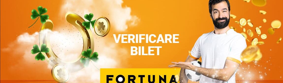 Cum verificăm un bilet la Fortuna? | Ghid 2025