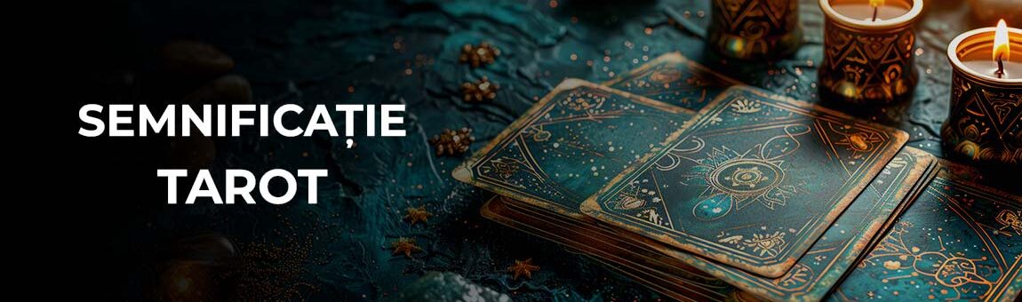 Semnificație cărți tarot - interpretarea și etalarea cărților tarot