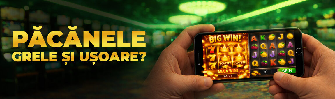 Există păcănele „grele” și păcănele „ușoare”?